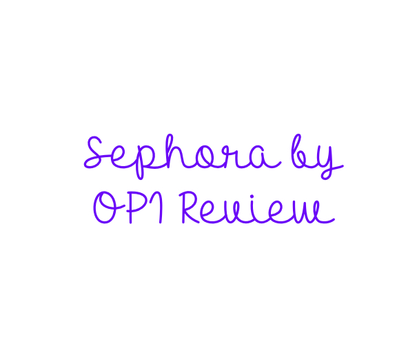 Sephora by OPI Review