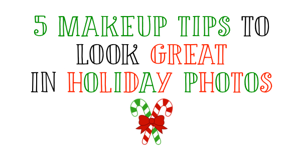 5 Makeup Tips To Look Great in Holiday Photos